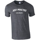 Elite Athletes - Just Practice Shirt