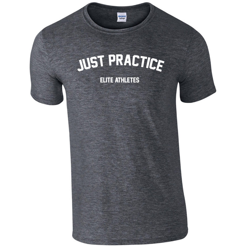 Elite Athletes - Just Practice Shirt