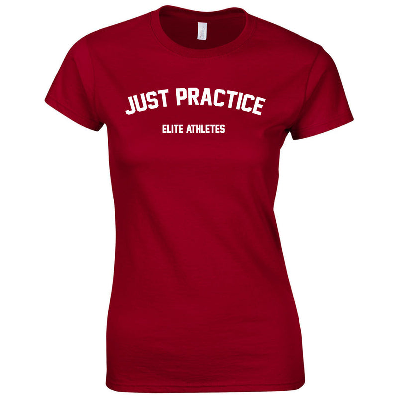 Elite Athletes - Just Practice Shirt Woman